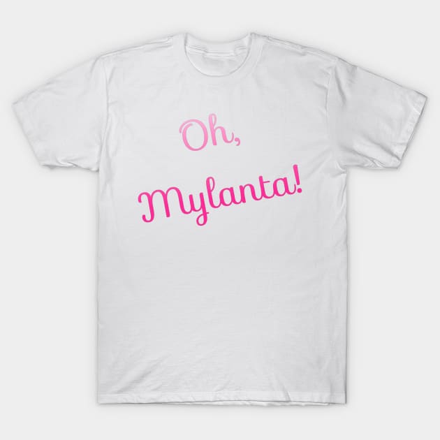 Oh Mylanta! T-Shirt by marisaj4488